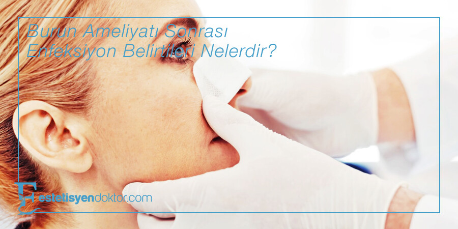 Burun Ameliyatı Sonrası Enfeksiyon Belirtileri
