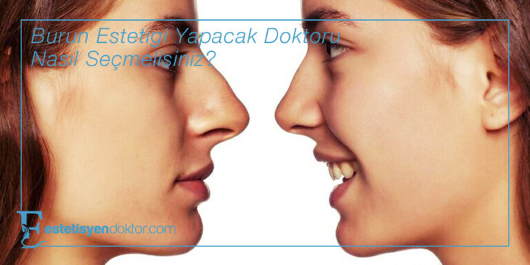 Burun Estetiği Yapacak Doktoru Nasıl Seçmelisiniz?