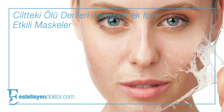 Ciltteki Ölü Derileri Temizlemek İçin Etkili Maskeler