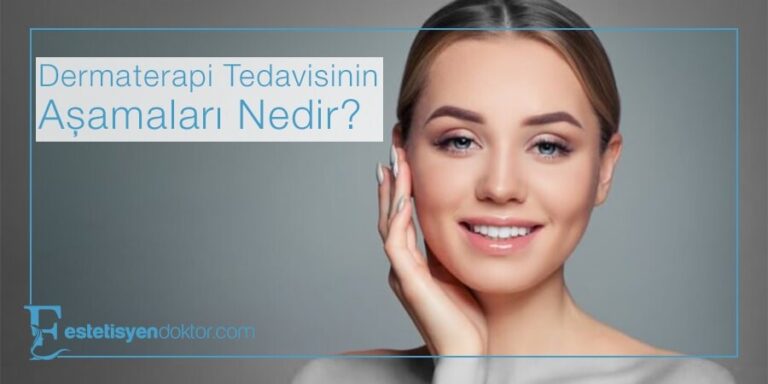 Dermaterapi Tedavisinin Aşamaları Nedir?