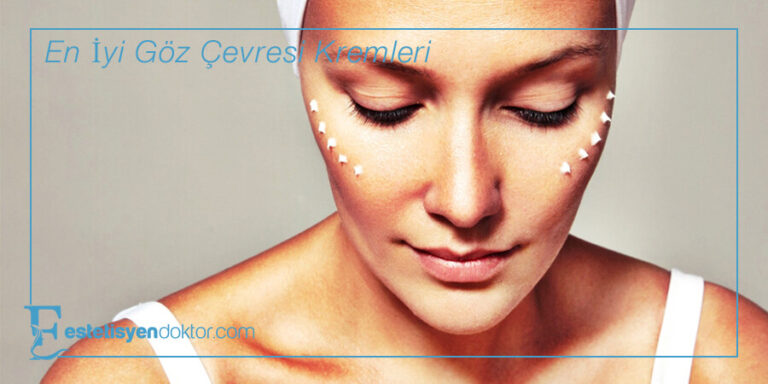 En İyi Göz Çevresi Kremleri