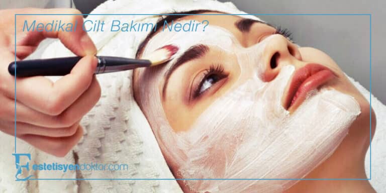 Medikal Cilt Bakımı Nedir?