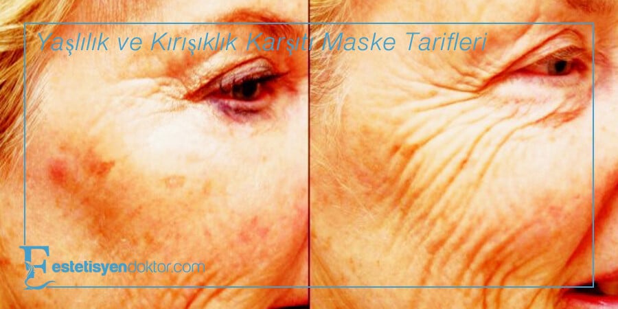 Yaşlılık ve Kırışıklık Karşıtı Maske Tarifleri