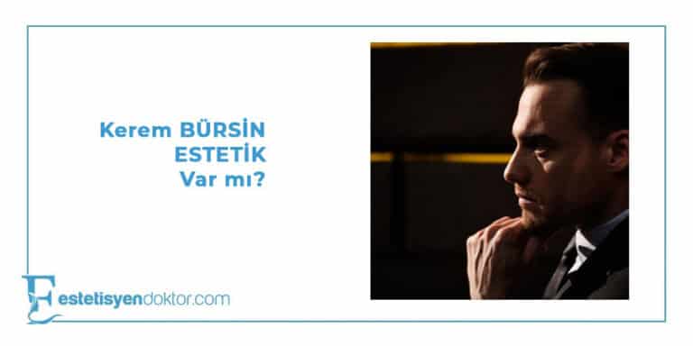 Kerem Bürsin Estetik Var Mı?