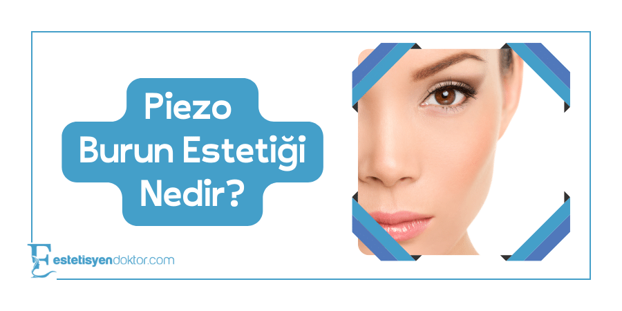 Piezo Burun Estetiği Nedir? - Estetisyen Doktor