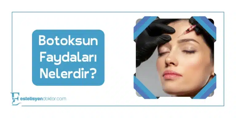 Botoksun Faydaları Nelerdir?