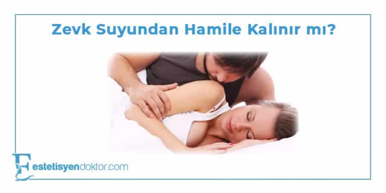Zevk Suyundan Hamile Kalınır mı?