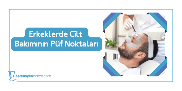 Erkeklerde Cilt Bakımının Püf Noktaları